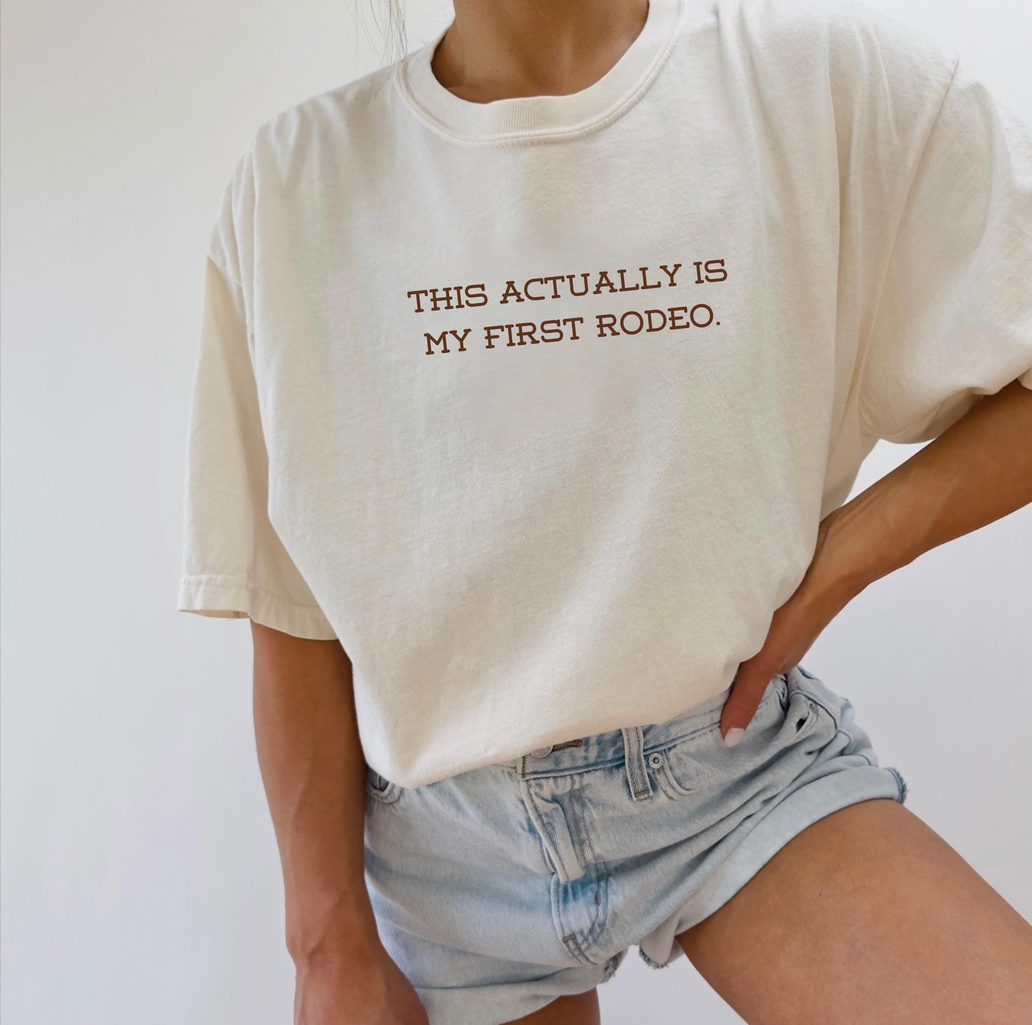This Actually Is My First Rodeo Comfort Colors Tee